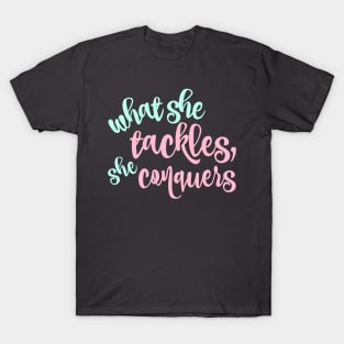 What she tackles, she conquers T-Shirt